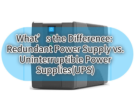 What’s the Difference: Redundant Power Supply vs. Uninterruptible Power Supplies(UPS)?