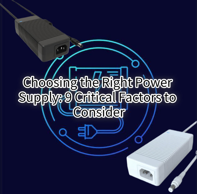 Choosing the Right Power Supply: 9 Critical Factors to Consider