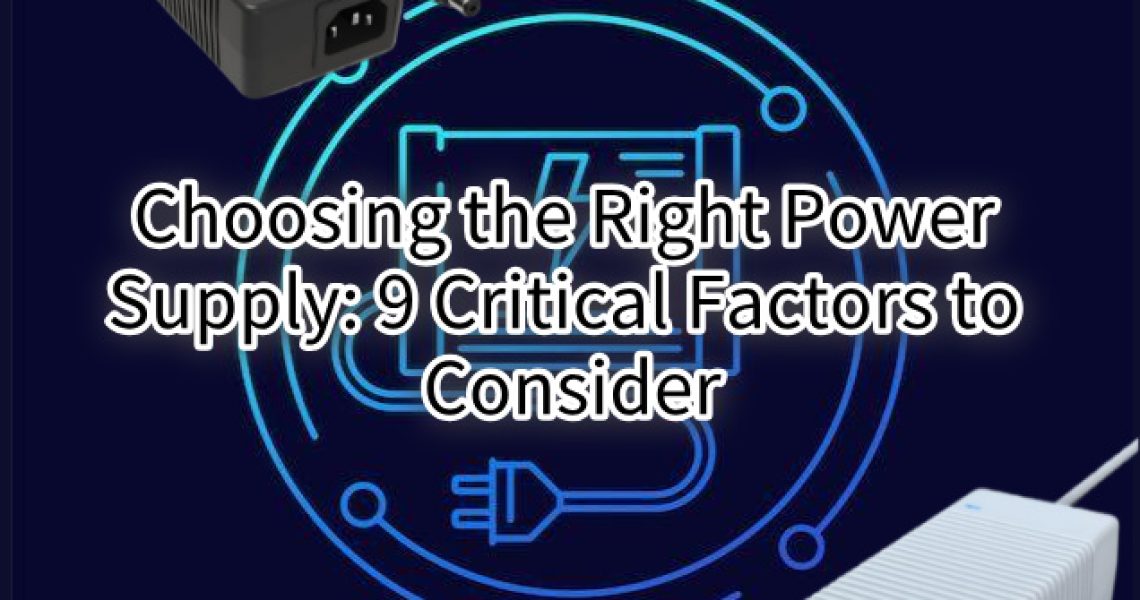 Choosing the Right Power Supply 9 Critical Factors to Consider