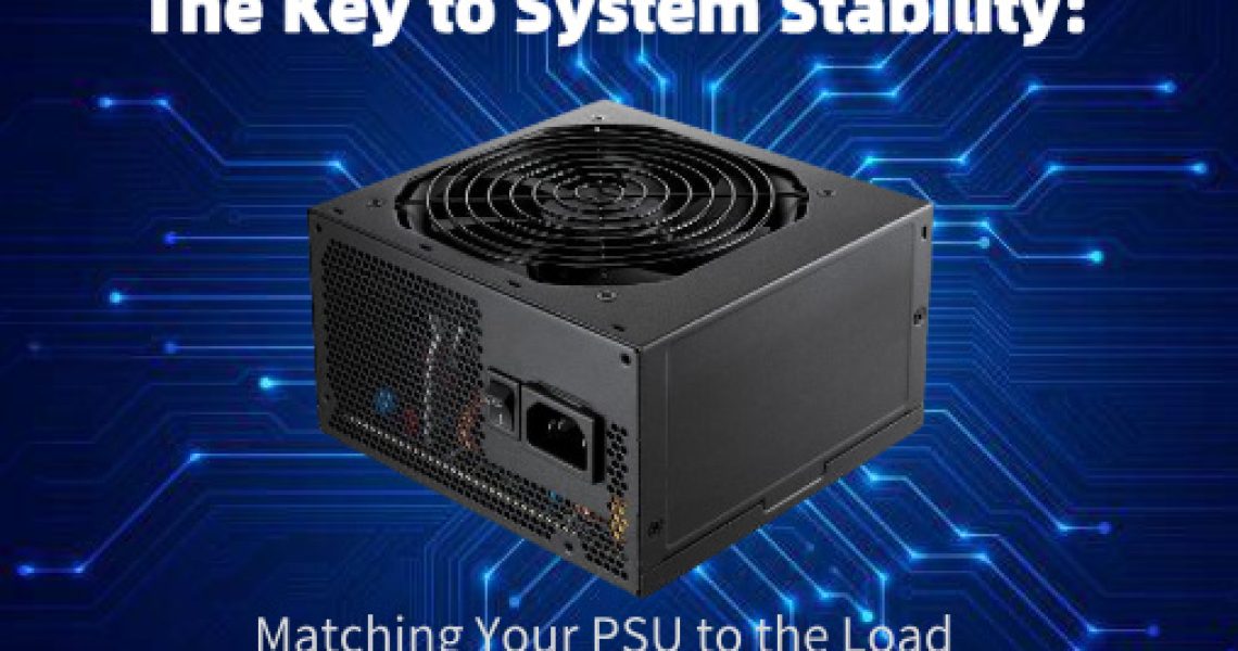 The Key to System Stability Matching Your PSU to the Load