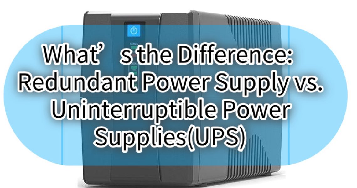What s the Difference Redundant Power Supply vs Uninterruptible Power Supplies(UPS)